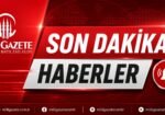 Son Dakika Haber Gündemi ve Gelişmeler