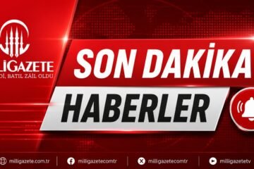Son Dakika Haber Gündemi ve Gelişmeler